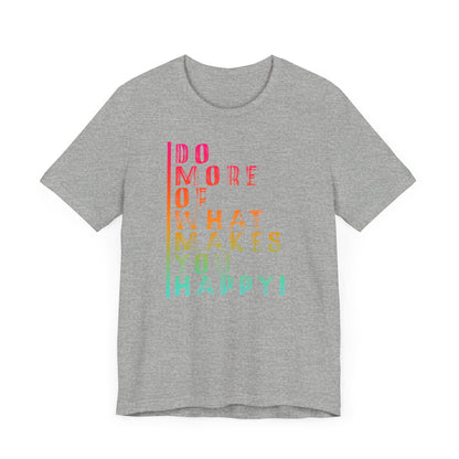 DO MORE OF MAKES YOU HAPPY Unisex Jersey Short Sleeve Tee