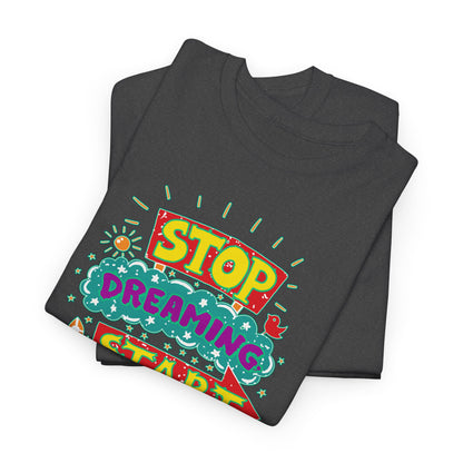 Stop Dreaming Start Doing Unisex Heavy Cotton Tee