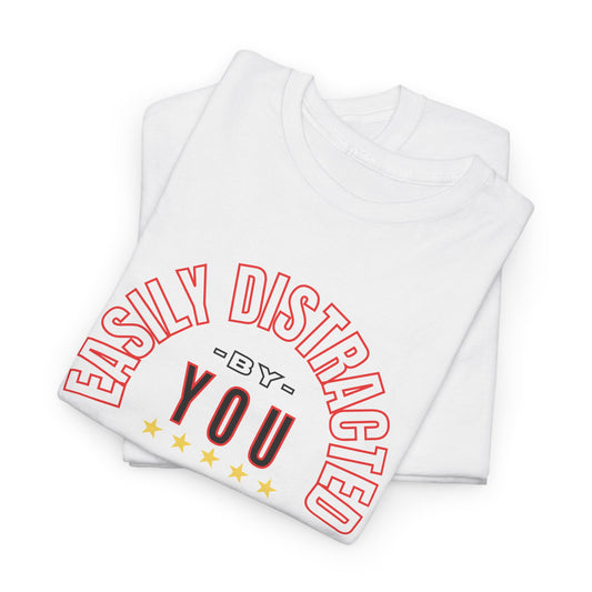 EASILY DISTRACTED BY YOU Unisex Heavy Cotton Tee