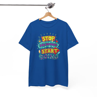 Stop Dreaming Start Doing Unisex Heavy Cotton Tee