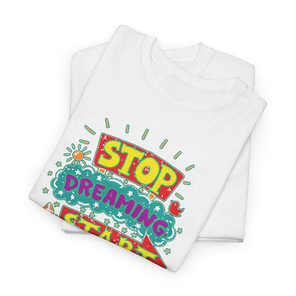 Stop Dreaming Start Doing Unisex Heavy Cotton Tee