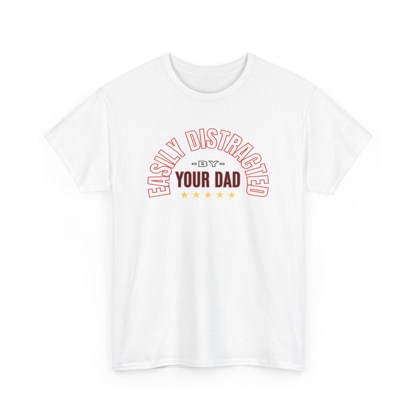 EASILY DISTRACTED BY YOUR DAD Unisex Heavy Cotton Tee