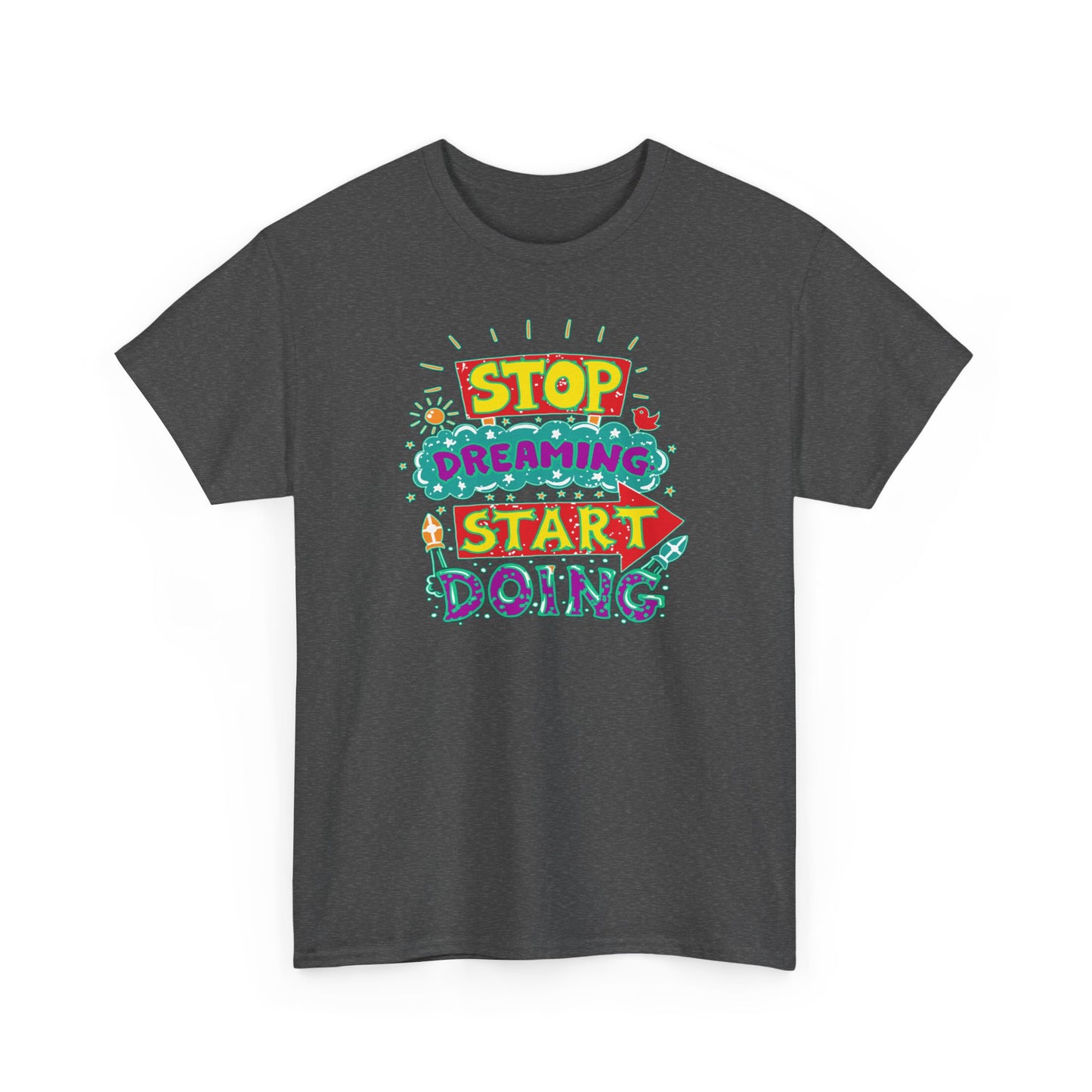 Stop Dreaming Start Doing Unisex Heavy Cotton Tee