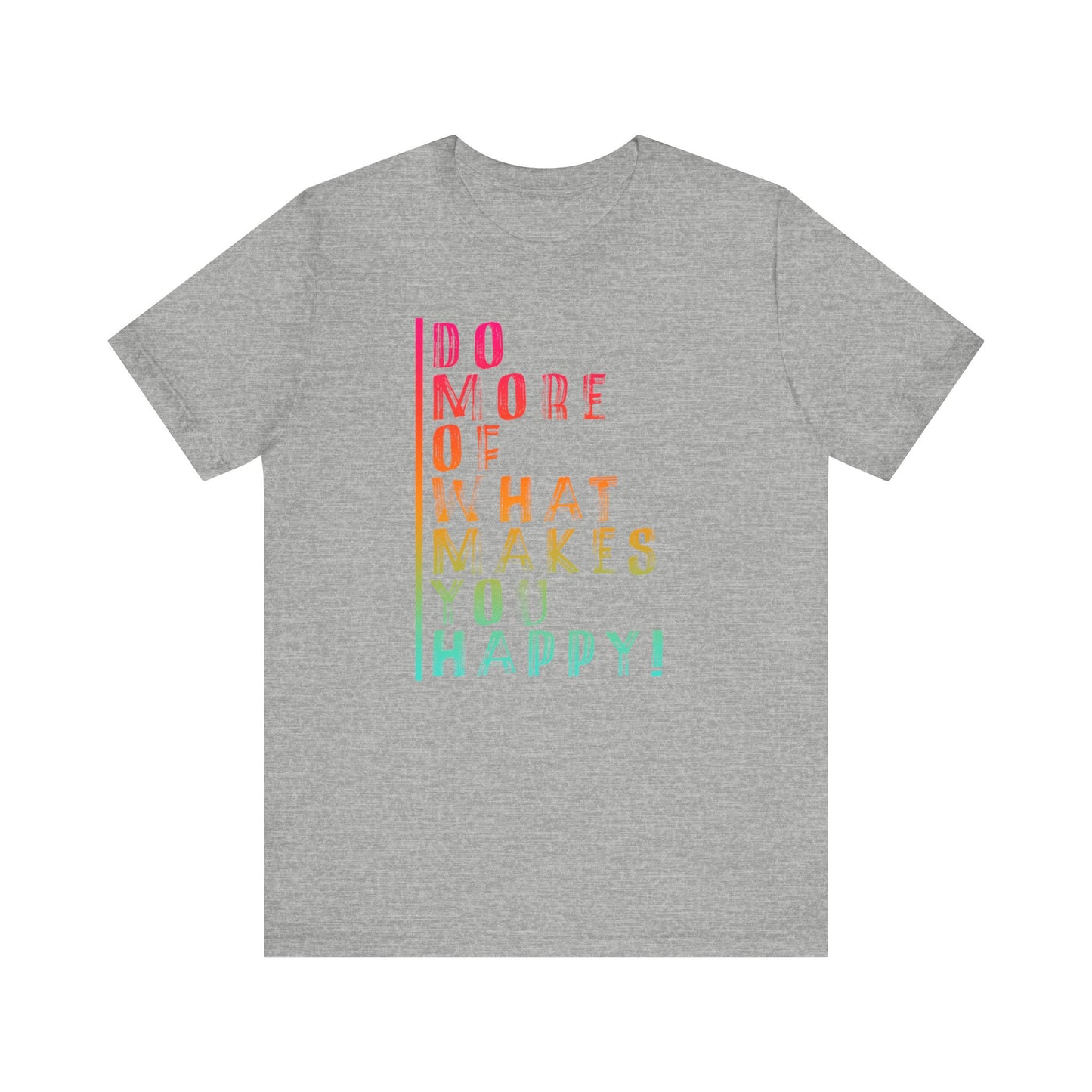 DO MORE OF MAKES YOU HAPPY Unisex Jersey Short Sleeve Tee