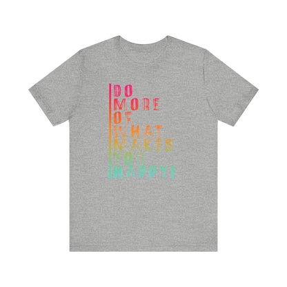 DO MORE OF MAKES YOU HAPPY Unisex Jersey Short Sleeve Tee