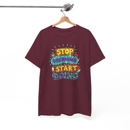 Stop Dreaming Start Doing Unisex Heavy Cotton Tee