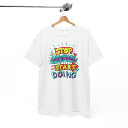 Stop Dreaming Start Doing Unisex Heavy Cotton Tee