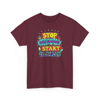 Stop Dreaming Start Doing Unisex Heavy Cotton Tee