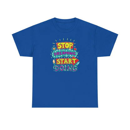 Stop Dreaming Start Doing Unisex Heavy Cotton Tee