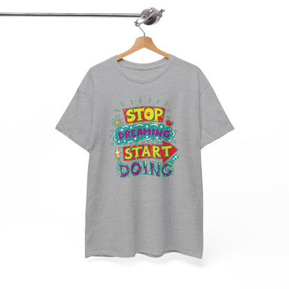 Stop Dreaming Start Doing Unisex Heavy Cotton Tee