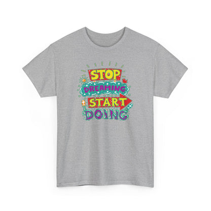 Stop Dreaming Start Doing Unisex Heavy Cotton Tee