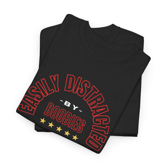 EASILY DISTRACTED BY YOUR BOOBIES Unisex Heavy Cotton Tee