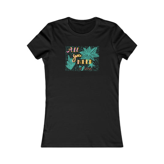 ALL YOU NEED IS LOVE Women's Favorite Tee