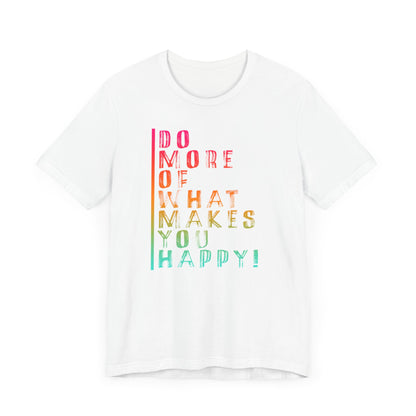 DO MORE OF MAKES YOU HAPPY Unisex Jersey Short Sleeve Tee