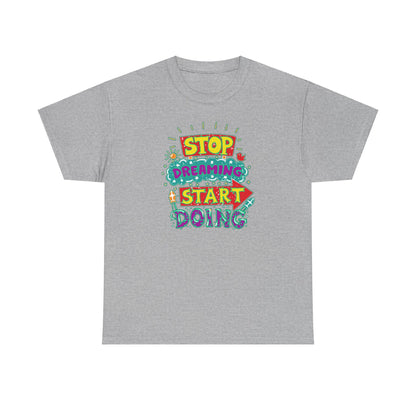 Stop Dreaming Start Doing Unisex Heavy Cotton Tee