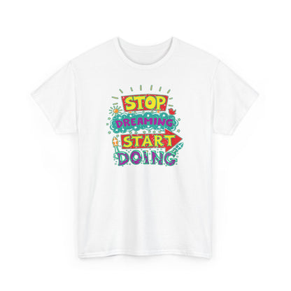 Stop Dreaming Start Doing Unisex Heavy Cotton Tee