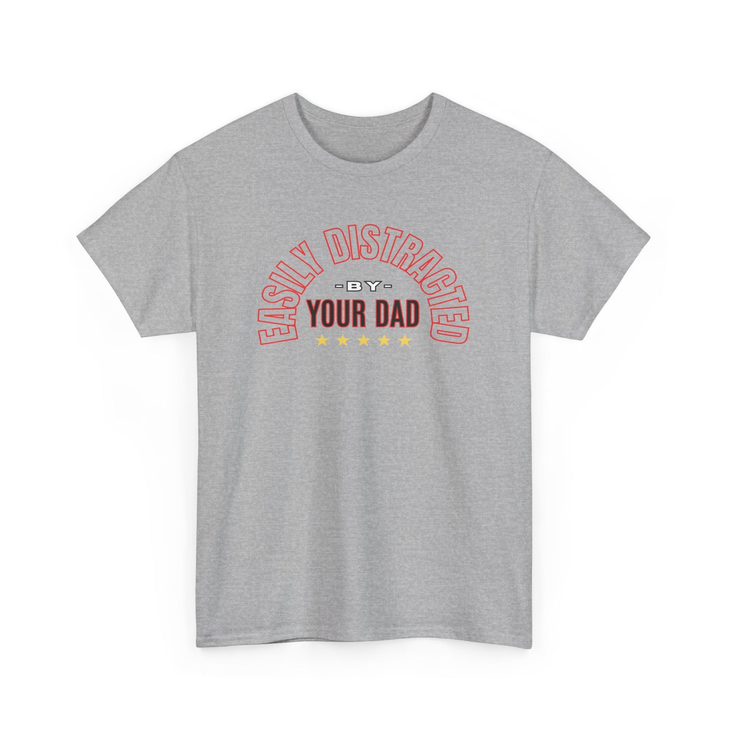 EASILY DISTRACTED BY YOUR DAD Unisex Heavy Cotton Tee