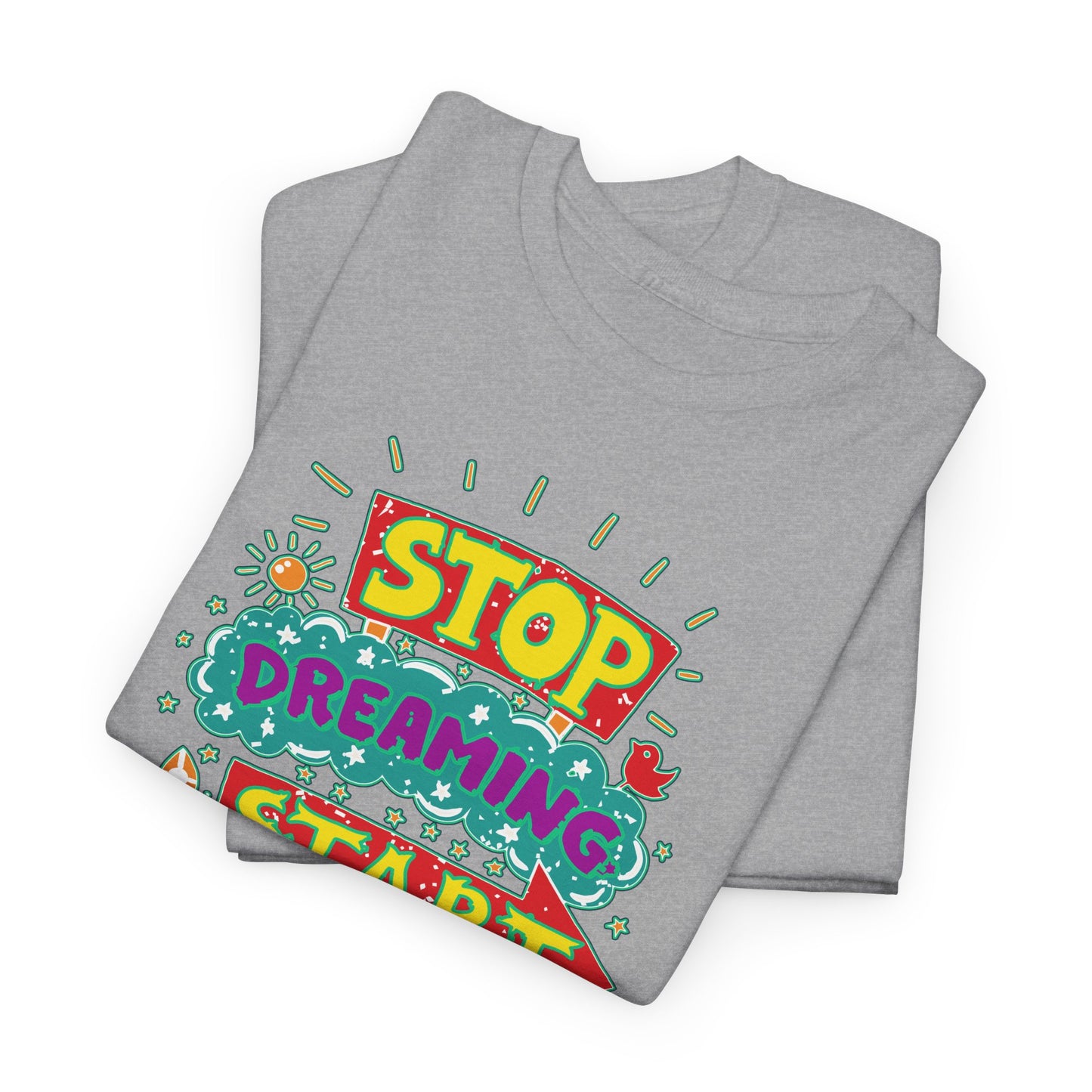 Stop Dreaming Start Doing Unisex Heavy Cotton Tee