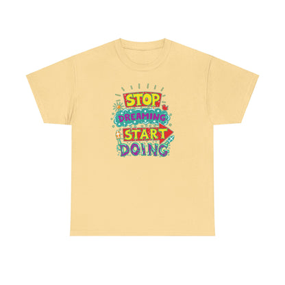 Stop Dreaming Start Doing Unisex Heavy Cotton Tee