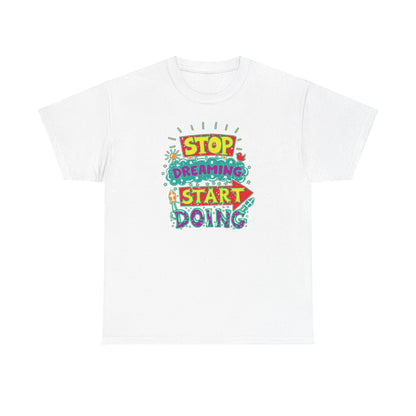 Stop Dreaming Start Doing Unisex Heavy Cotton Tee