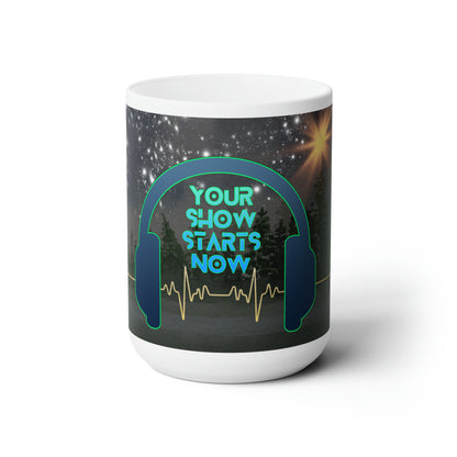 Your Show Starts Now Ceramic Mug 15oz