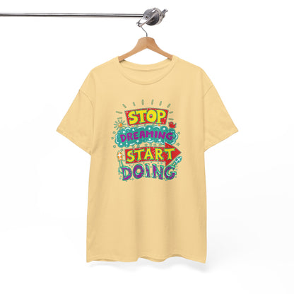 Stop Dreaming Start Doing Unisex Heavy Cotton Tee