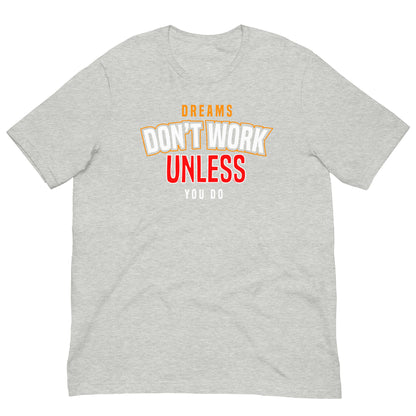 Dreams Don't Work unless you do Unisex t-shirt