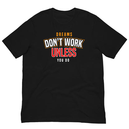 Dreams Don't Work unless you do Unisex t-shirt