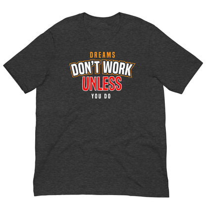 Dreams Don't Work unless you do Unisex t-shirt