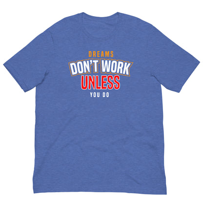 Dreams Don't Work unless you do Unisex t-shirt